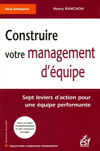 Construire votre management d'équipe. Sept leviers d'action pour une équipe performante