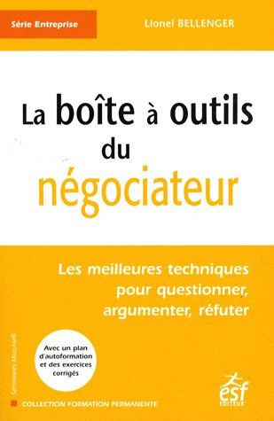 La boîte à outils du négociateur. Les meilleures techniques pour questionner, argumenter, réfuter, 2