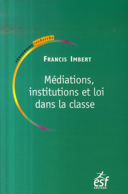 Médiations, institutions et loi dans la classe. Pratiques de pédagogie institutionnelle