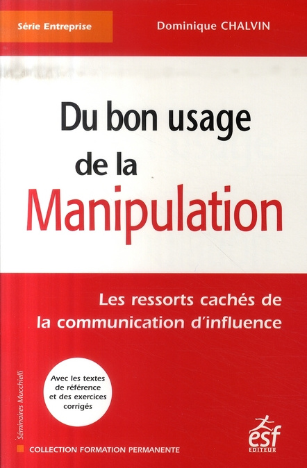 Du bon usage de la manipulation. Les ressorts cachés de la communication d'influence