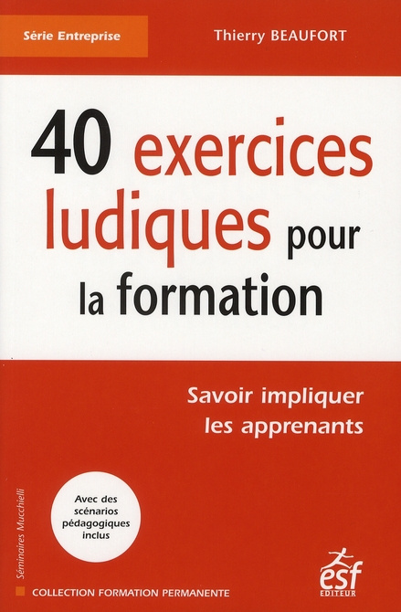 40 exercices de pédagogie ludique pour la formation. Savoir impliquer les apprenants