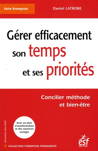Gérer efficacement son temps et ses priorités. Concilier méthode et bien-être, 5e édition