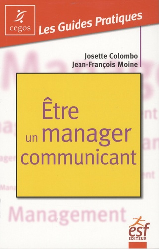 Etre un manager communicant. Pratique de la communication managériale
