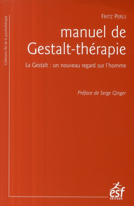 Manuel de Gestalt-thérapie. La Gestalt : un nouveau regard sur l'homme, 3e édition