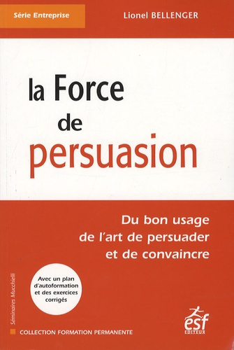 La Force de persuasion. Du bon usage de l'art de persuader et de convaincre, 5e édition