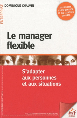 Le manager flexible. S'adapter aux personnes et aux situations