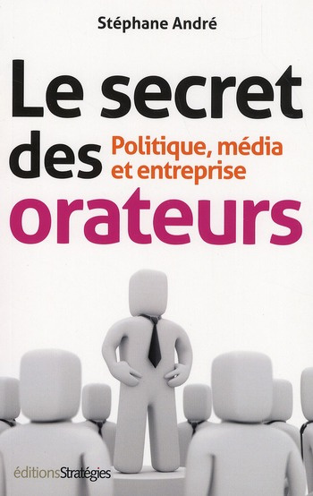 Le secret des orateurs. Politique, média et entreprise, 6e édition