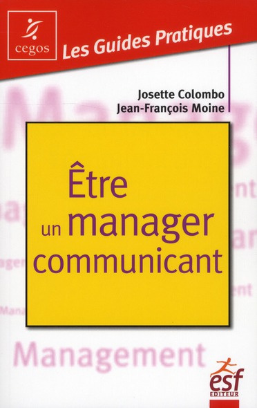 Etre un manager communicant. Pratique de la communication managériale