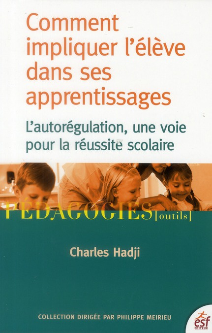 Comment impliquer l'élève dans ses apprentissages. L'autorégulation, une voie pour la réussite scola