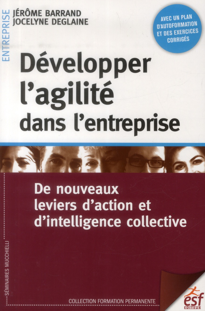 Développer l'agilité dans l'entreprise. De nouveaux leviers d'action et d'intelligence collective