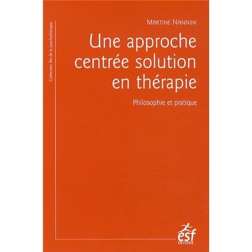 Une approche centrée solution en thérapie. Philosophie et pratique ; à la recherche du temps présent