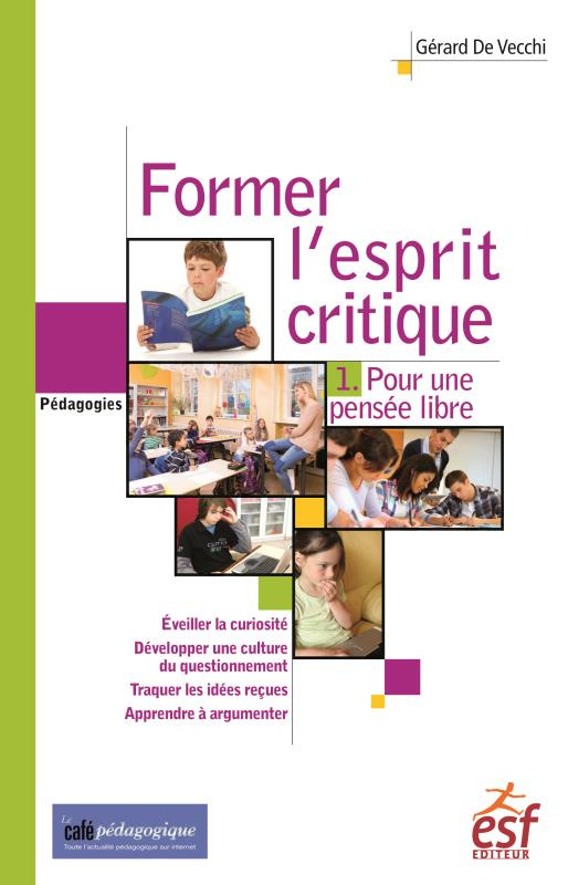 Former l'esprit critique. Tome 1, Pour une pensée libre