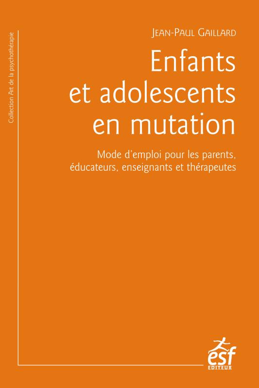 Enfants et adolescents en mutation. Mode d'emploi pour les parents, éducateurs, enseignants et théra