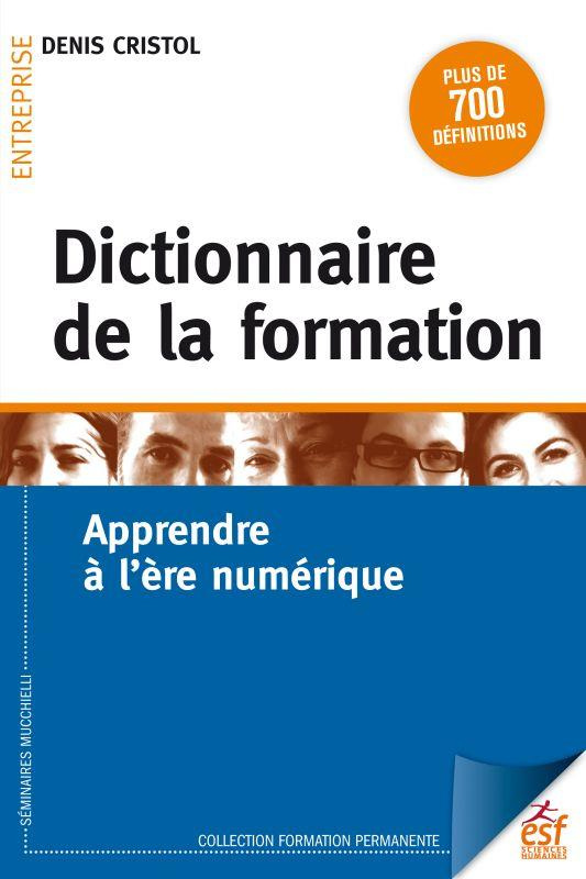 Dictionnaire de la formation. Apprendre à l'ère numérique