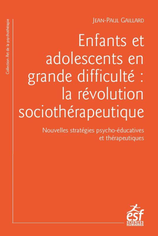 Enfants et adolescents en grande difficulté. La révolution sociothérapeutique