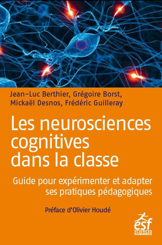 Les neurosciences cognitives dans la classe. Guide pour expérimenter et adapter ses pratiques pédago