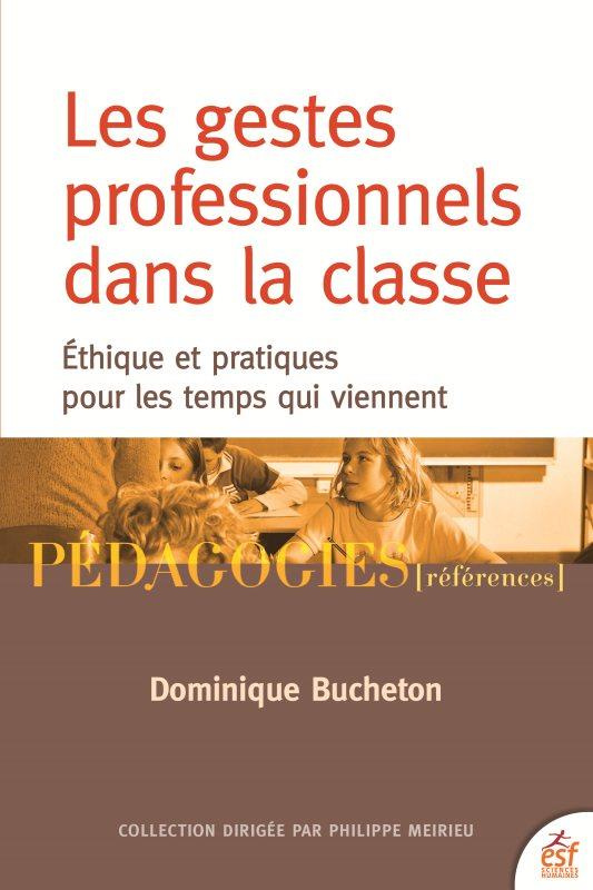 Les gestes professionnels dans la classe. Ethique et pratiques pour les temps qui viennent