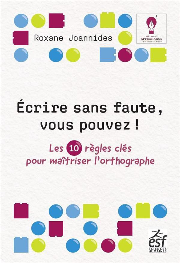 Ecrire sans "fautes", vous pouvez ! Les 10 clés pour maîtriser l'orthographe