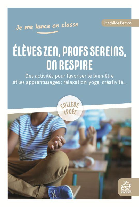 Elèves zen et prof serein, on respire. Des activités pour favoriser le bien-être et les apprentissag
