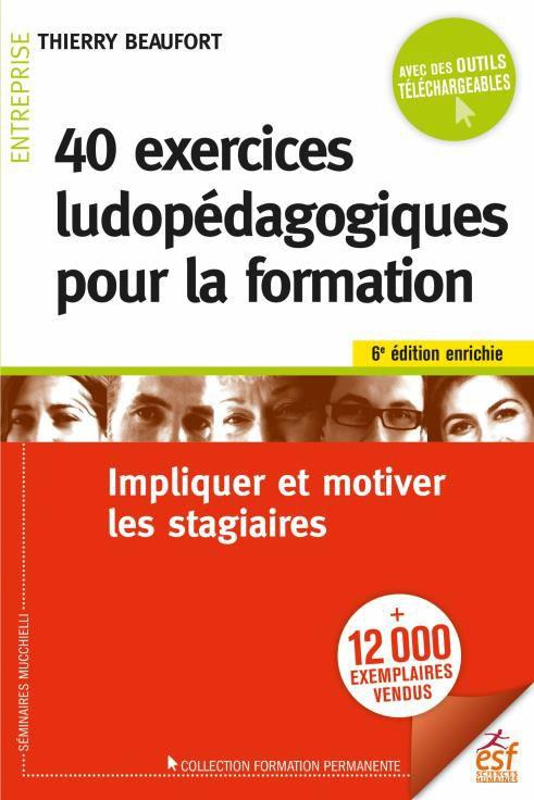 40 exercices ludopédagogiques pour la formation. Diversifier ses formations pour impliquer et motive
