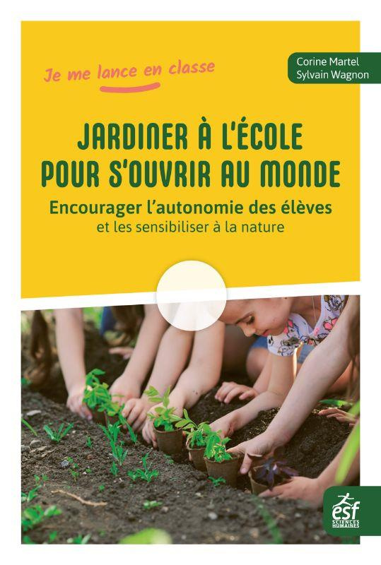 Jardiner à l'école pour s'ouvrir au monde. Encourager l'autonomie des élèves et les sensibiliser à l