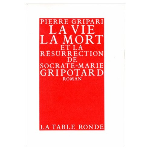 La vie, la mort et la résurrection de Socrate-Marie Gripotard