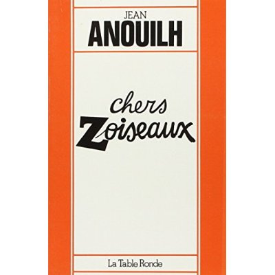 CHERS ZOISEAUX - COMEDIE EN QUATRE ACTES