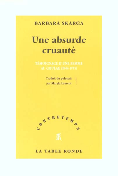 Une absurde cruauté. Témoignage d'une femme au goulag (1944-1955)
