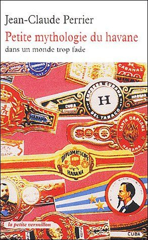 Petite mythologie du havane dans un monde trop fade. Edition revue et corrigée