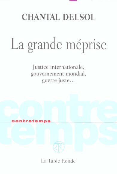 La grande méprise. Justice internationale, gouvernement mondial, guerre juste,,,