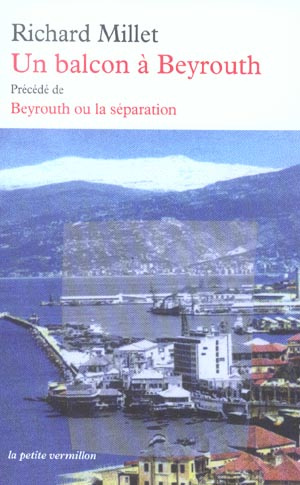 Un balcon à Beyrouth précédé de Beyrouth ou la séparation. Edition revue et corrigée