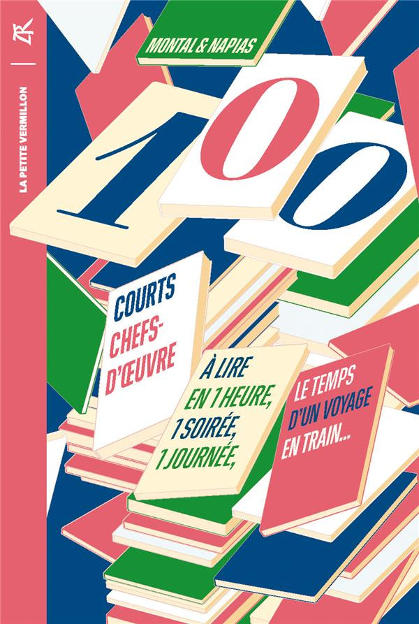 100 courts chefs-d'œuvre. A lire en une heure, une soirée, une journée, le temps d'un voyage en trai