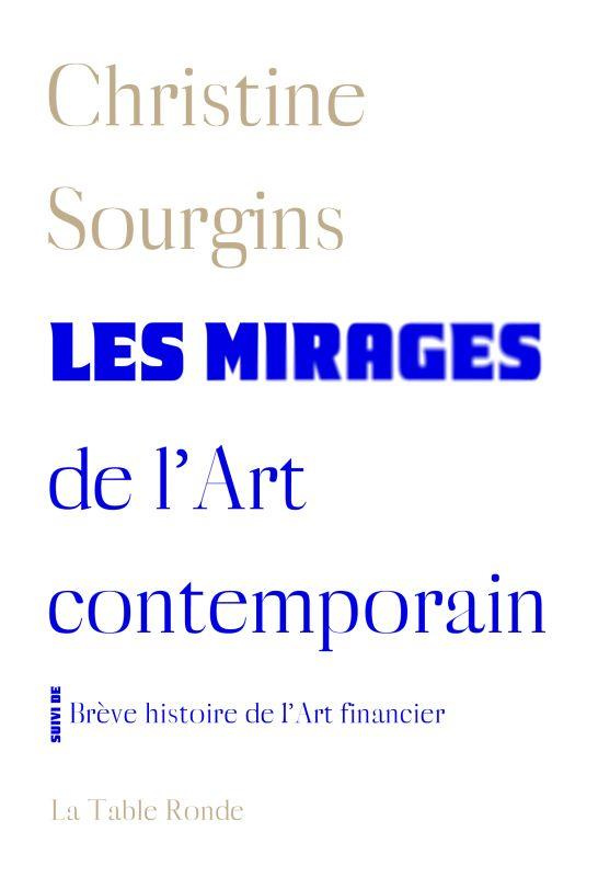 Les mirages de l'Art contemporain. Suivi de Brève histoire de l'Art financier