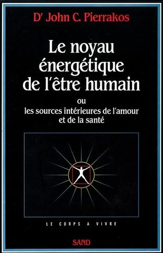 Le noyau énergétique de l'être humain ou Les sources intérieures de l'amour et de la santé
