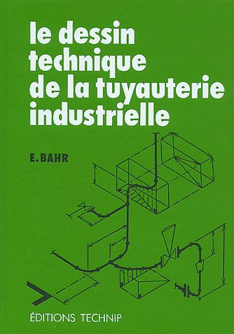 Le dessin technique de la tuyauterie industrielle. 3ème édition entièrement renouvelée