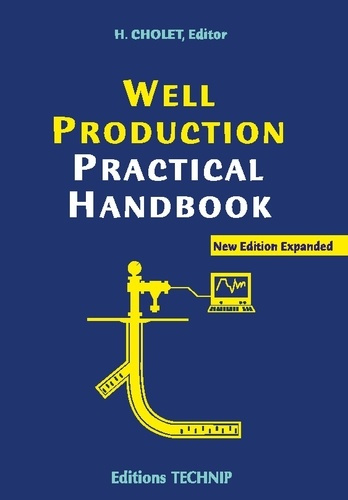 Well Production Practical Handbook. Edition en langue anglaise, Edition revue et augmentée