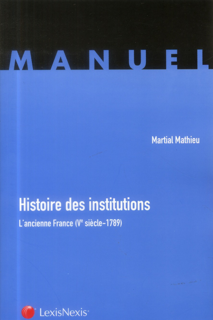 Histoire des institutions. L'ancienne France (Ve siècle-1789)