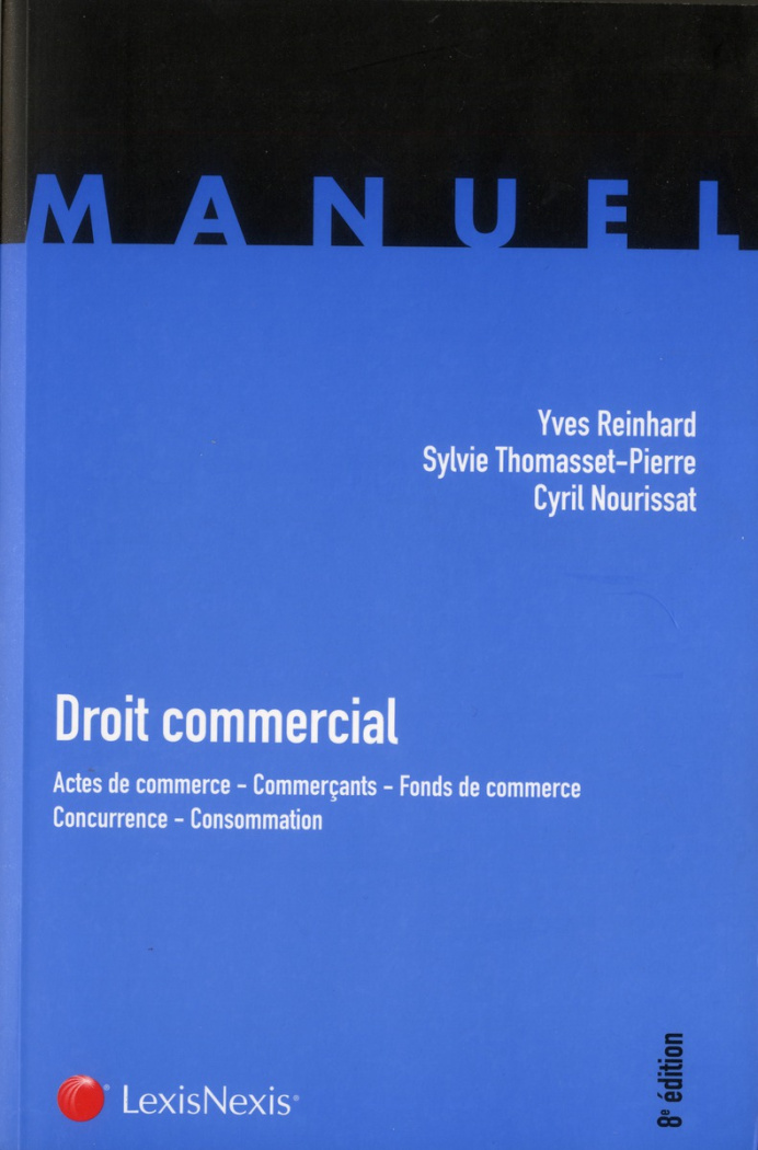 Droit commercial. Actes de commerce, Commerçants, Fonds de commerce, Concurrence, Consommation, 8e é