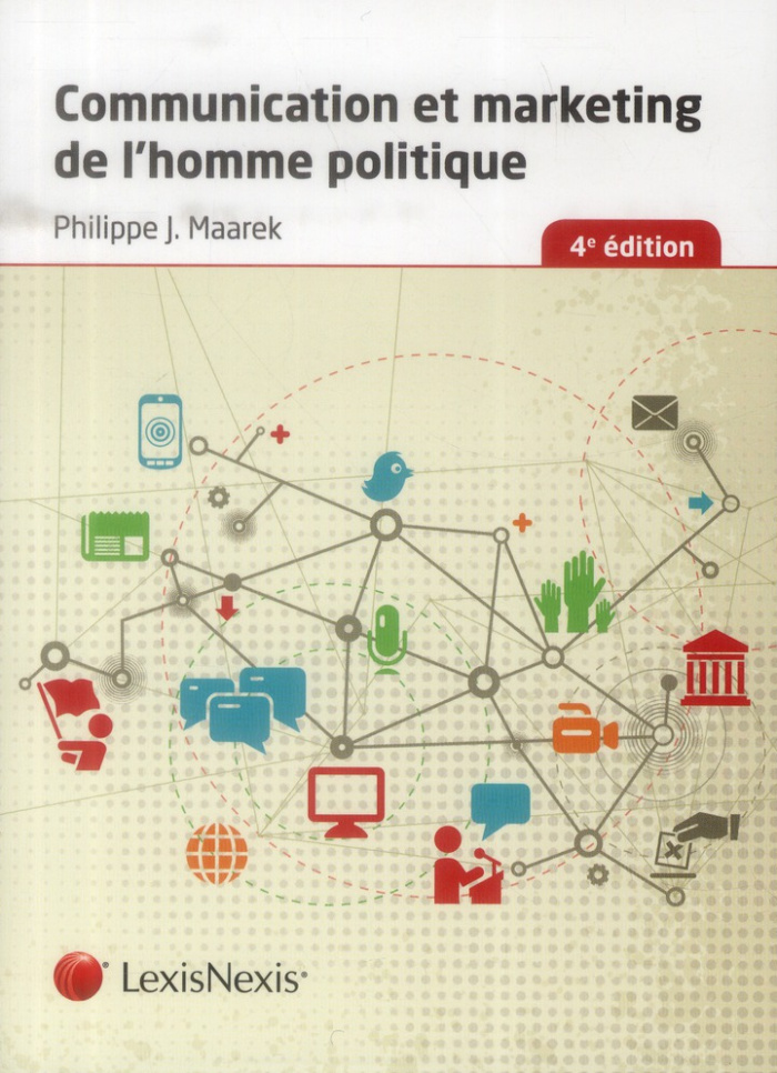 Communication et marketing de l'homme politique. 4e édition