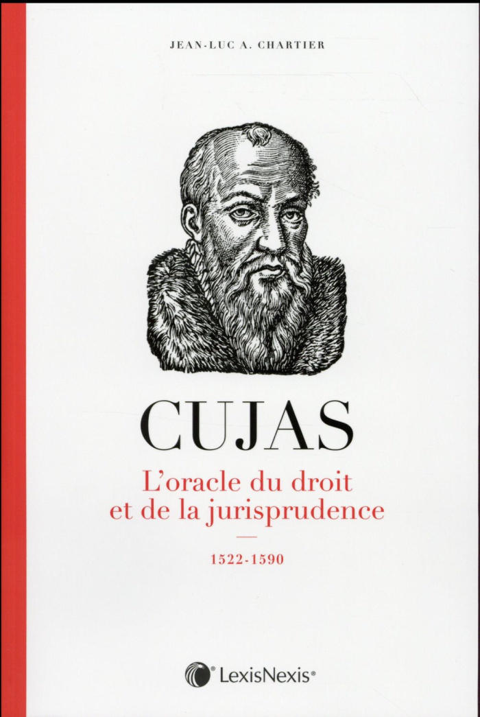 Cujas. L'oracle du droit et de la jusrisprudence, 1522-1590