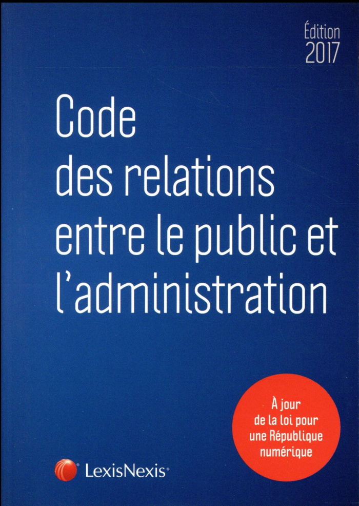 Code des relations entre le public et l'administration. Edition 2017