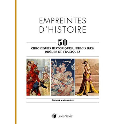 Empreintes d'histoire, 50 chroniques historiques, judiciaires, drôles et tragiques. Tome 1