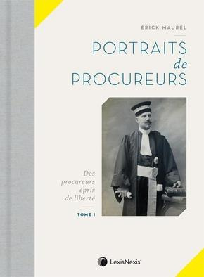 Portraits de procureurs. Tome 1, Des procureurs épris de liberté