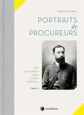 Portraits de procureurs. Tome 2. Des procureurs dans l'arène politique