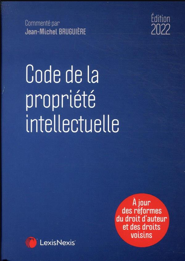 Code de la propriété intellectuelle. Edition 2022
