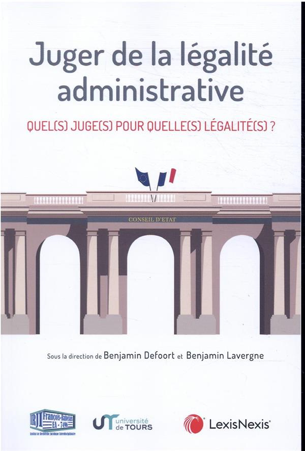 Juger de la légalité administrative. Quel(s) juge(s) pour quelle(s) légalité(s) ?