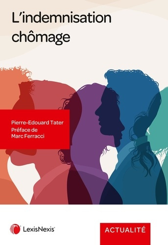 L'indemnisation chômage. Aspects juridique et pratique sur la protectoin d'un risque et ses compléme