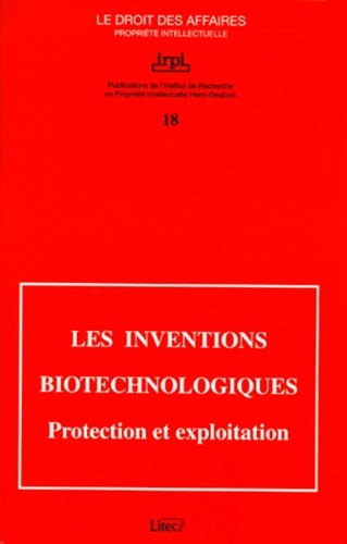 Les inventions biotechnologiques. Protection et exploitation, colloque organisé par l'Institut de re