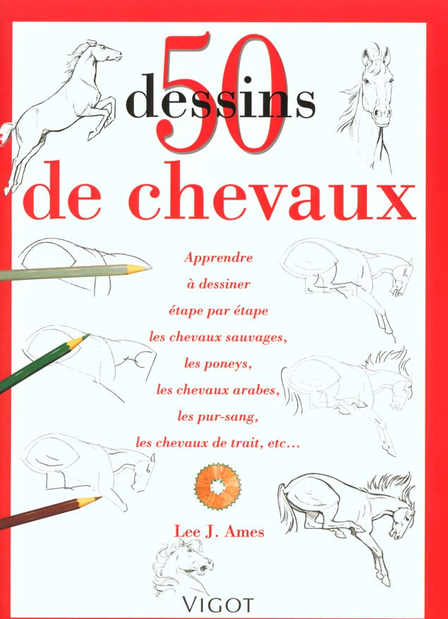 50 Dessins de chevaux. Apprendre à dessiner étape par étape les chevaux sauvages, les poneys, les ch