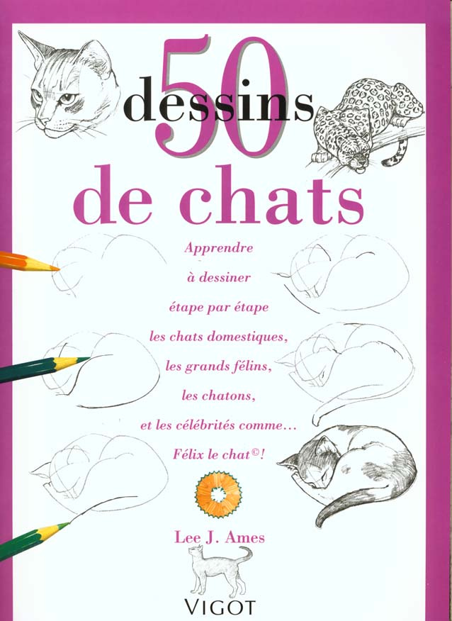 50 Dessins de chats. Apprendre à dessiner étape par étape les chats domestiques, les grands félins,